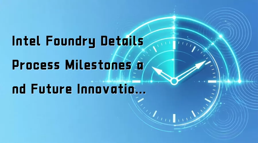 Intel Foundry Details Process Milestones and Future Innovation at VLSI Symposium