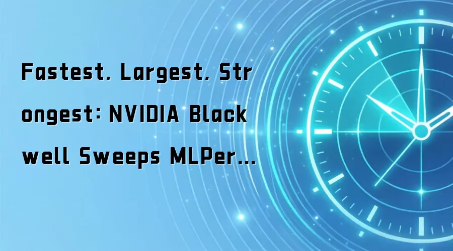 Fastest, Largest, Strongest: NVIDIA Blackwell Sweeps MLPerf Training 6.0