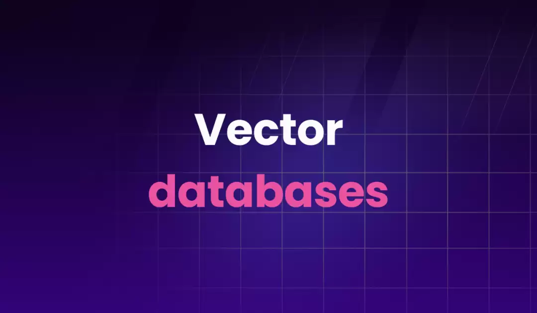 什么是矢量数据库(VectorDB)？为什么它对大语言模型(LLM)很重要？